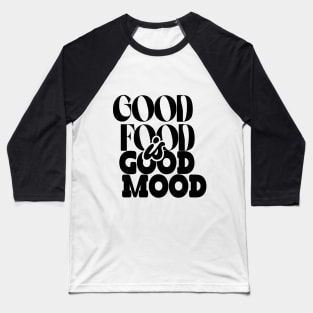 Good Food Is Good Mood Design T-shirt Gifts Baseball T-Shirt